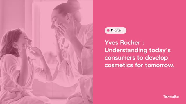 Featured image for Yves Rocher: understanding today's consumers to develop cosmetics for tomorrow