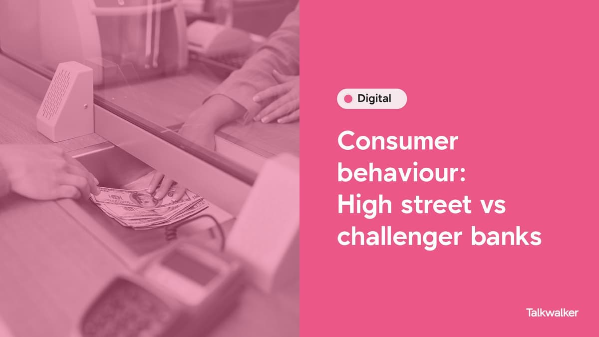 Featured image for High Street vs Challenger banks - Consumer behaviour UK